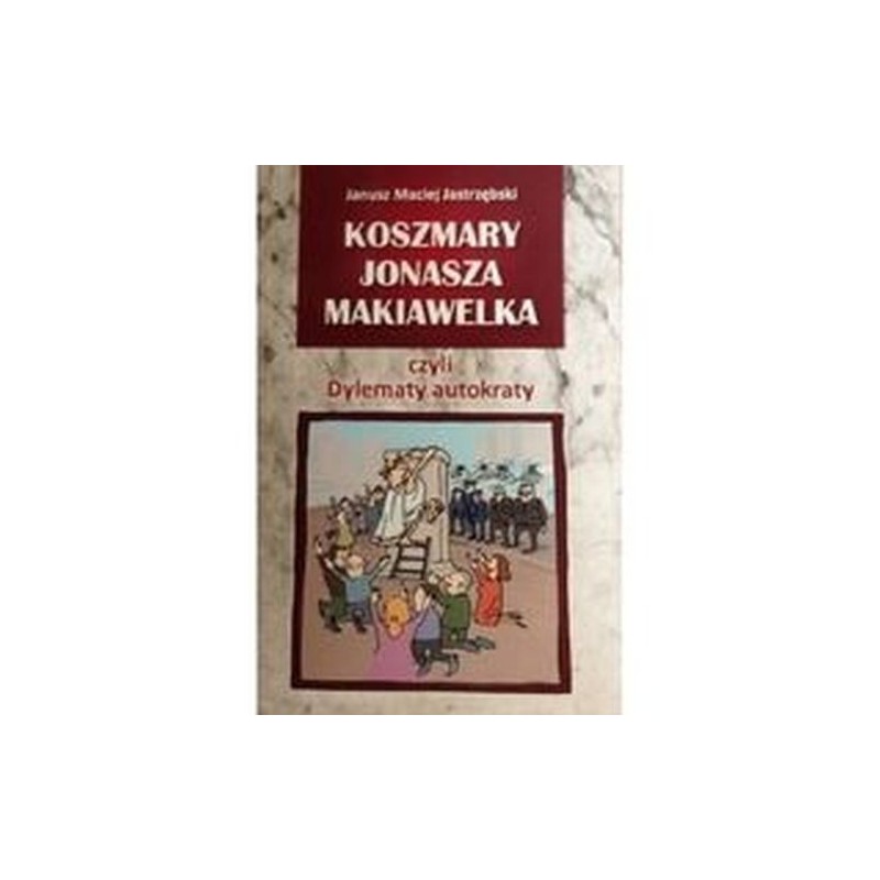 KOSZMARY JONASZA MAKIAWELKA CZYLI DYLEMATY AUTOKRATY