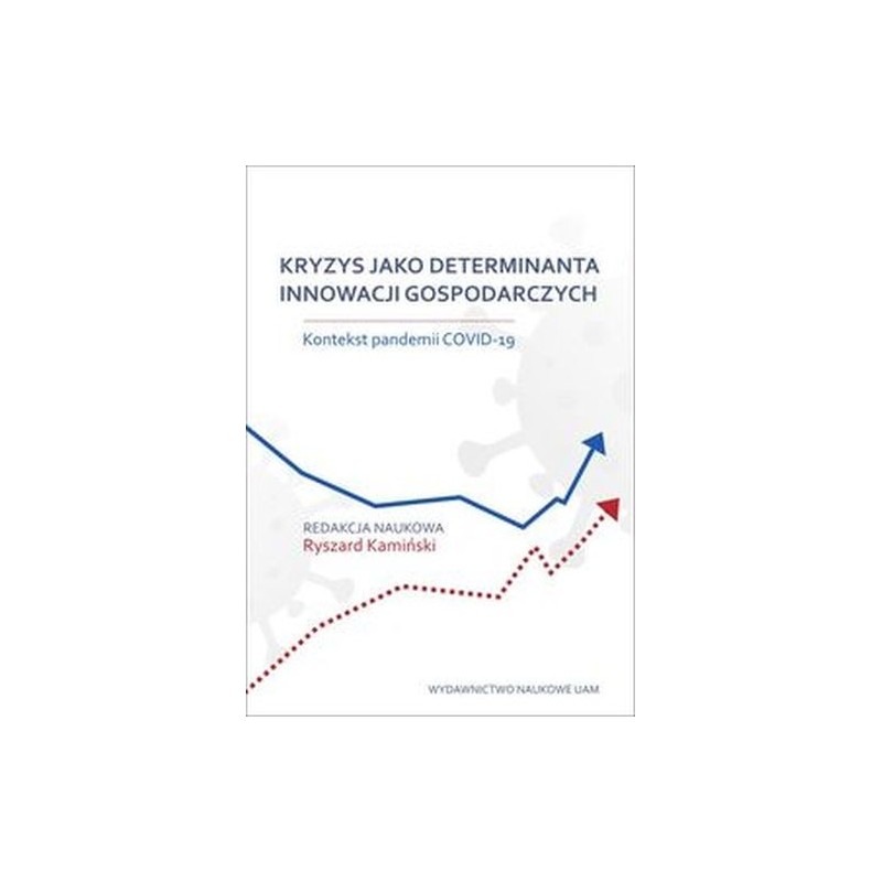 KRYZYS JAKO DETERMINANTA INNOWACJI GOSPODARCZYCH. KONTEKST PANDEMII COVID-19