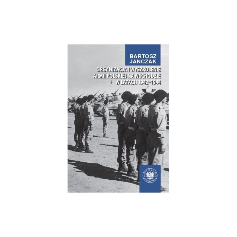 ORGANIZACJA I WYSZKOLENIE ARMII POLSKIEJ NA WSCHODZIE W LATACH 1942-1944