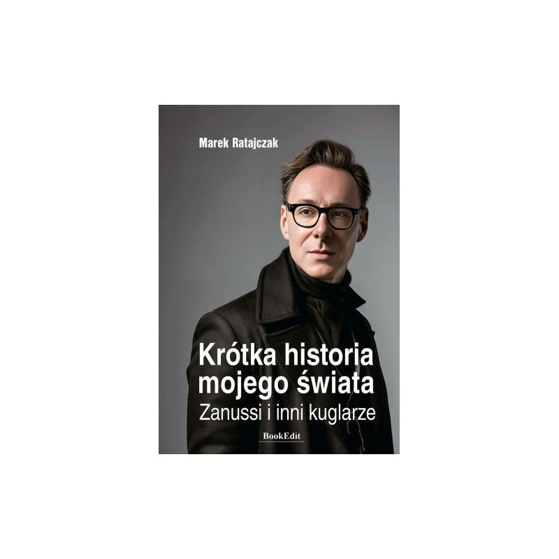 KRÓTKA HISTORIA MOJEGO ŚWIATA. ZANUSSI I INNI KUGLARZE