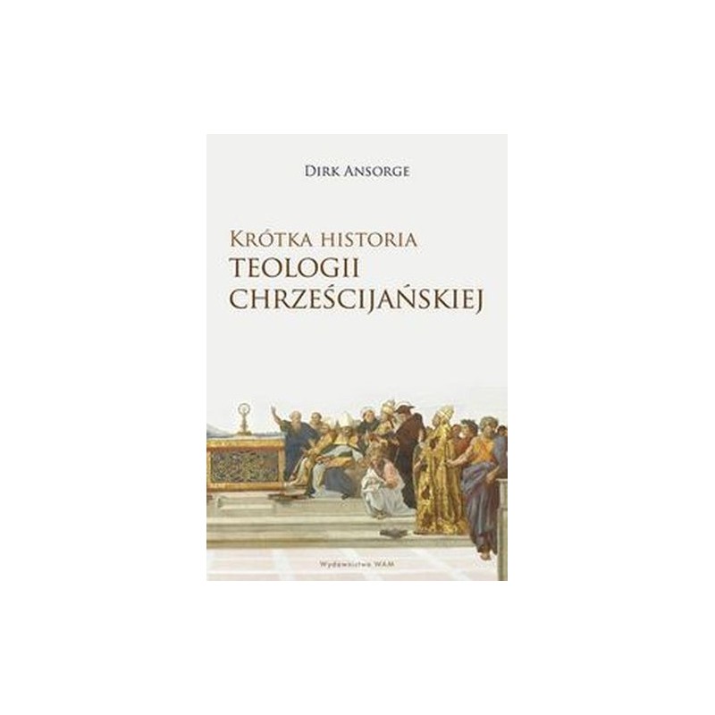 KRÓTKA HISTORIA TEOLOGII CHRZEŚCIJAŃSKIEJ