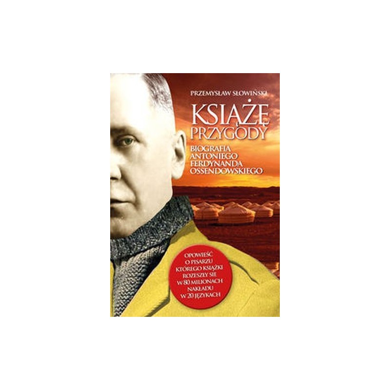 KSIĄŻĘ PRZYGODY BIOGRAFIA ANTONIEGO FERDYNANDA OSSENDOWSKIEGO