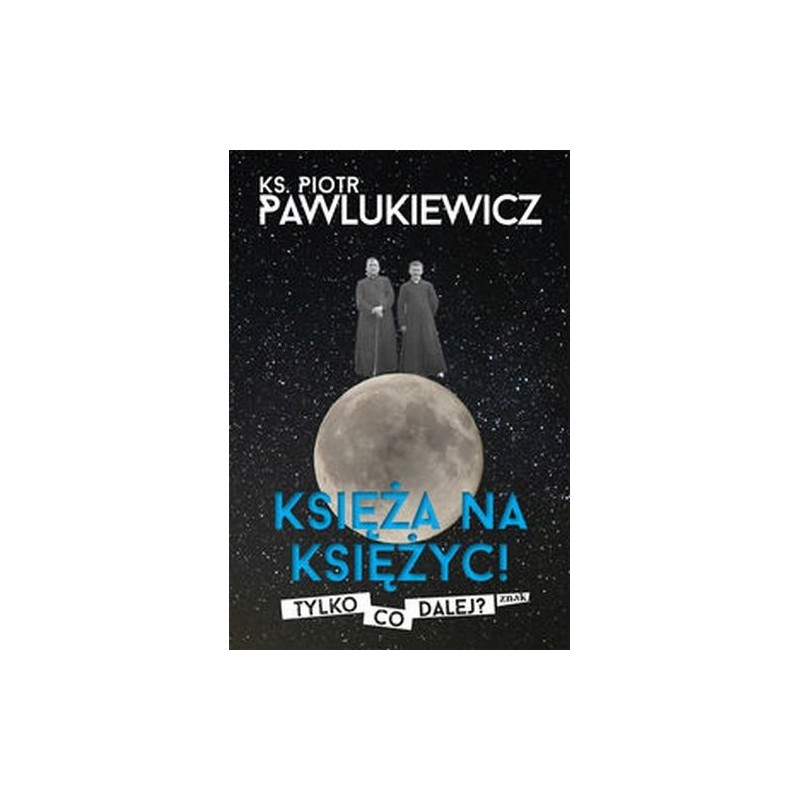 KSIĘŻA NA KSIĘŻYC! TYLKO CO DALEJ?