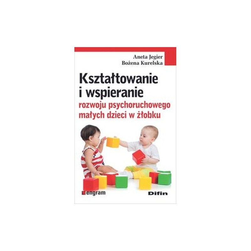 KSZTAŁTOWANIE I WSPIERANIE ROZWOJU PSYCHORUCHOWEGO MAŁYCH DZIECI W ŻŁOBKU