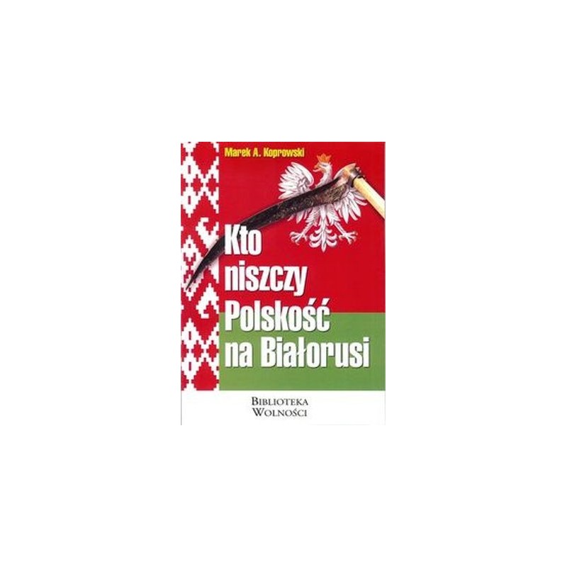 KTO NISZCZY POLSKOŚĆ NA BIAŁORUSI