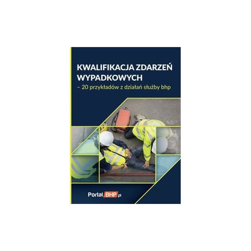 KWALIFIKACJA ZDARZEŃ WYPADKOWYCH 20 PRZYKŁADÓW Z DZIAŁAŃ SŁUŻBY BHP