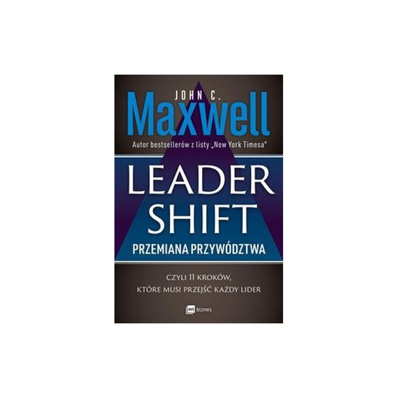 LEADERSHIFT PRZEMIANA PRZYWÓDZTWA CZYLI 11 KROKÓW KTÓRE MUSI PRZEJŚĆ KAŻDY LIDER