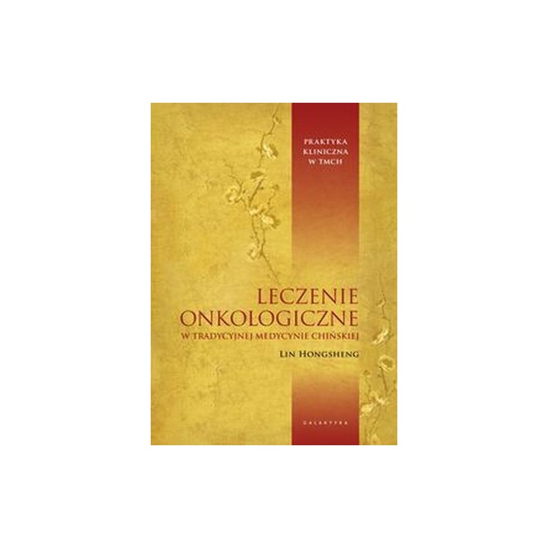 LECZENIE ONKOLOGICZNE W TRADYCYJNEJ MEDYCYNIE CHIŃSKIEJ