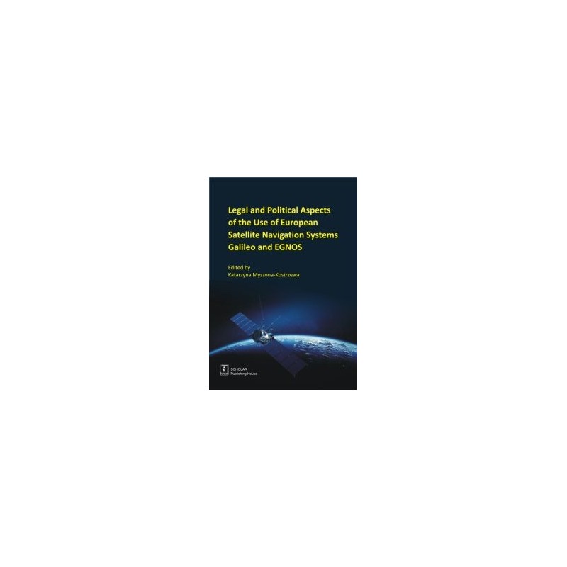 LEGAL AND POLITICAL ASPECTS OF THE USE OF EUROPEAN SATELLITE NAVIGATION SYSTEMS GALILEO AND EGNOS