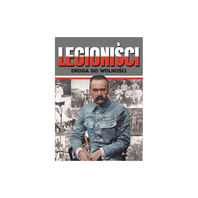 LEGIONIŚCI. DROGA DO WOLNOŚCI