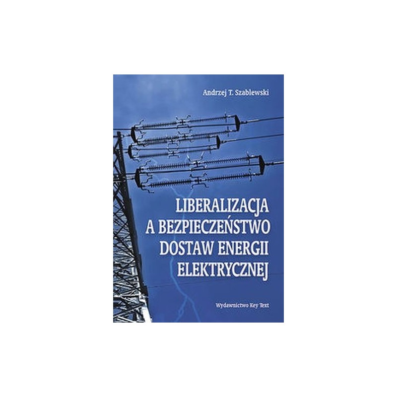 LIBERALIZACJA A BEZPIECZEŃSTWO DOSTAW ENERGII ELEKTRYCZNEJ