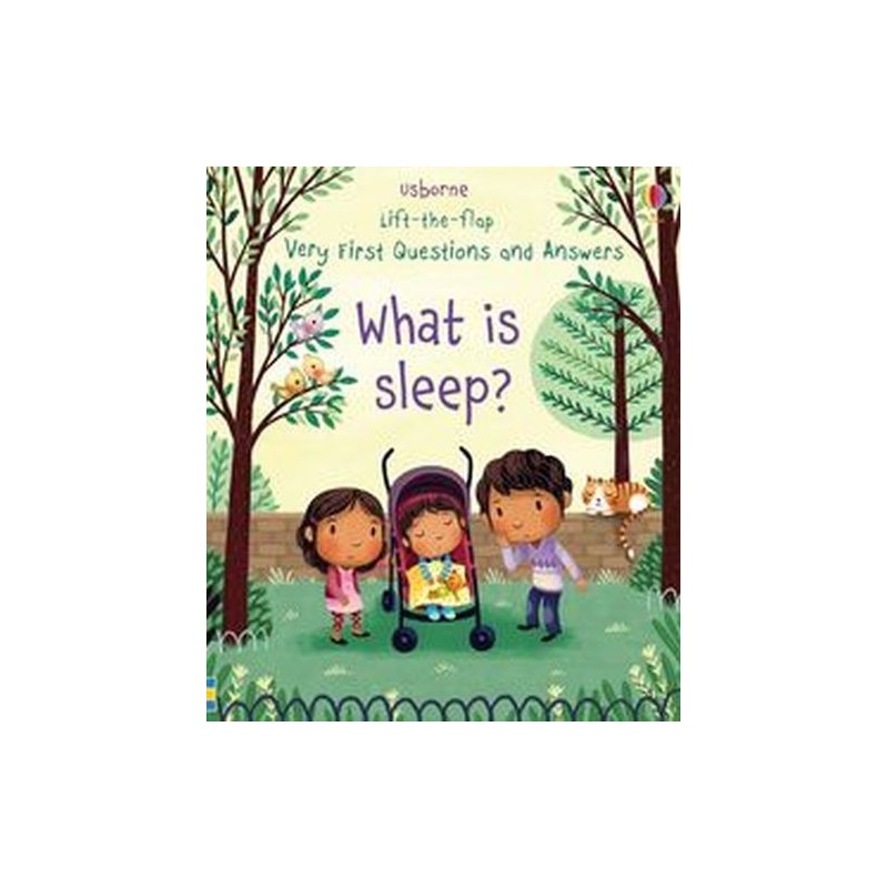 LIFT-THE-FLAP VERY FIRST QUESTIONS AND ANSWERS WHAT IS SLEEP?