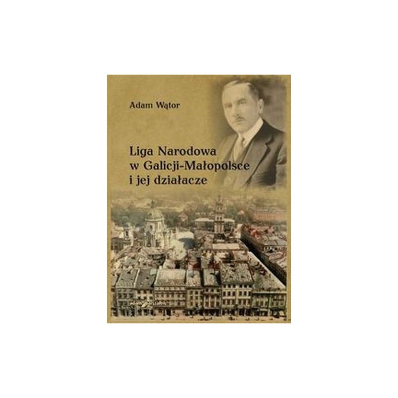 LIGA NARODOWA W GALICJI - MAŁOPOLSCE I JEJ DZIAŁACZE