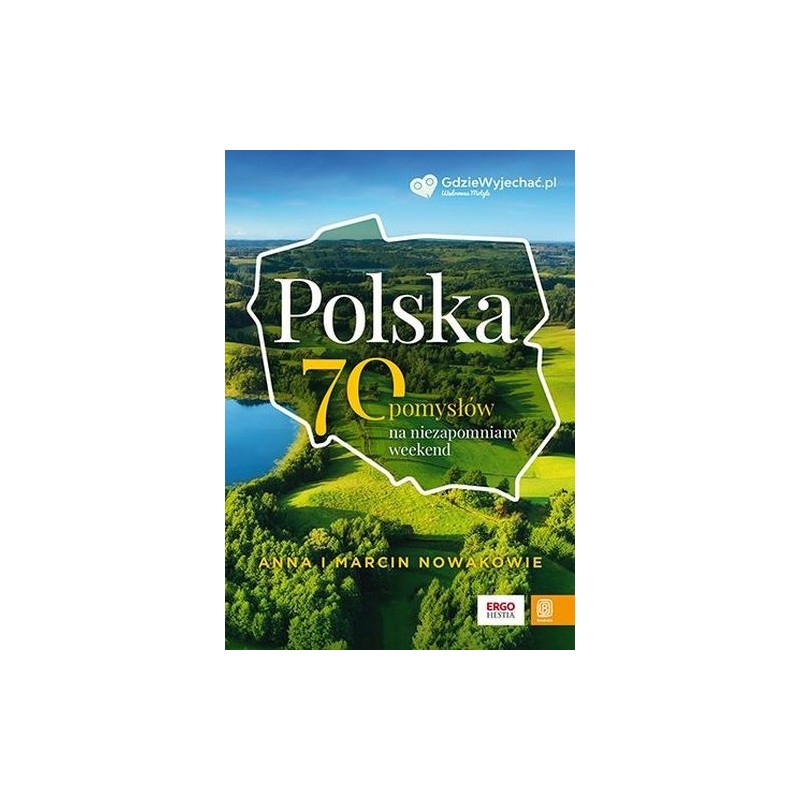 POLSKA. 70 POMYSŁÓW NA NIEZAPOMNIANY WEEKEND