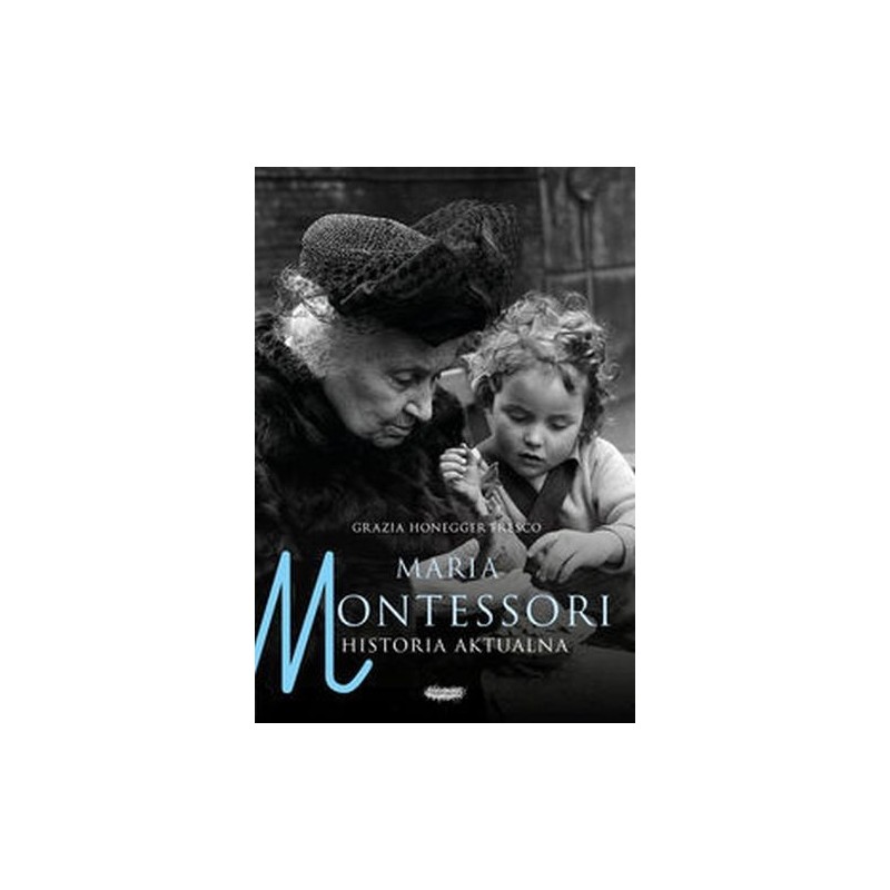 MARIA MONTESSORI. HISTORIA AKTUALNA