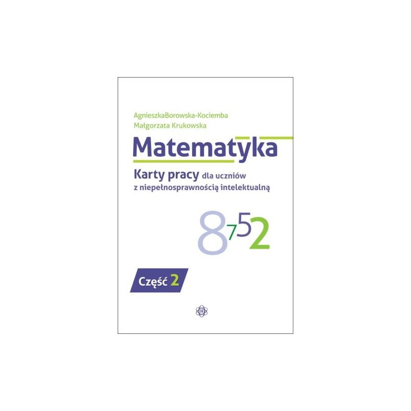 MATEMATYKA KARTY PRACY DLA UCZNIÓW Z NIEPEŁNOSPRAWNOŚCIĄ INTELEKTUALNĄ CZĘŚĆ 2