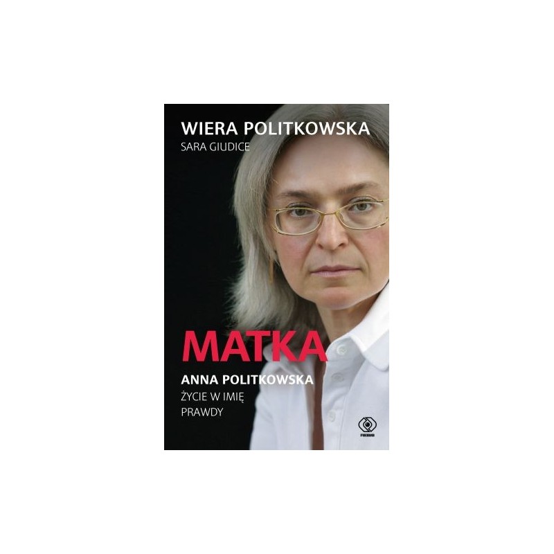 MATKA. ANNA POLITKOWSKA. ŻYCIE W IMIĘ PRAWDY