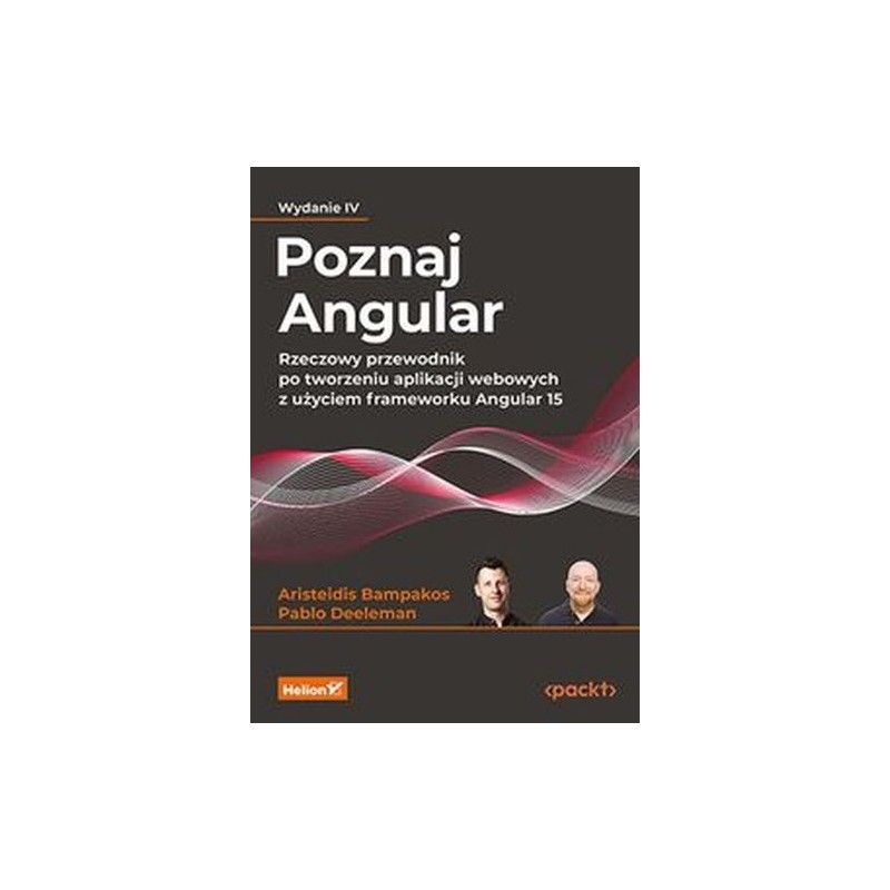 POZNAJ ANGULAR. RZECZOWY PRZEWODNIK PO TWORZENIU APLIKACJI WEBOWYCH Z UŻYCIEM FRAMEWORKU ANGULAR 15 WYD. 4