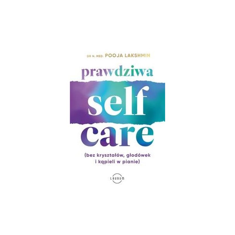 PRAWDZIWA SELF-CARE (BEZ KRYSZTAŁÓW, GŁODÓWEK I KĄPIELI W PIANIE)