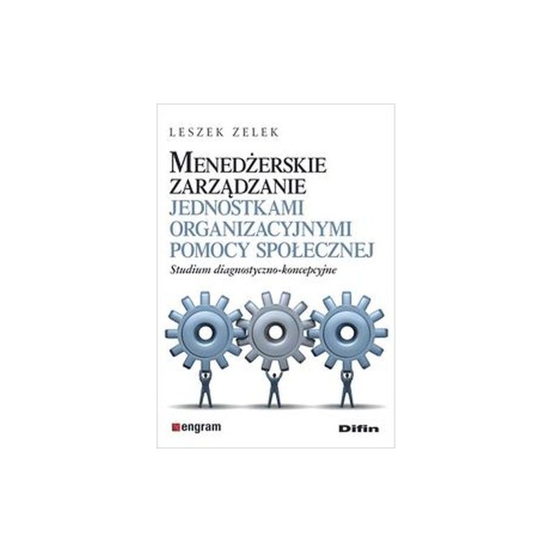 MENEDŻERSKIE ZARZĄDZANIE JEDNOSTKAMI ORGANIZACYJNYMI POMOCY SPOŁECZNEJ