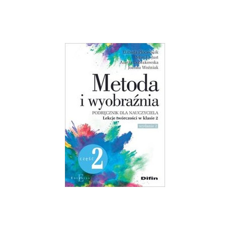 METODA I WYOBRAŹNIA. LEKCJE TWÓRCZOŚCI W KLASIE 2