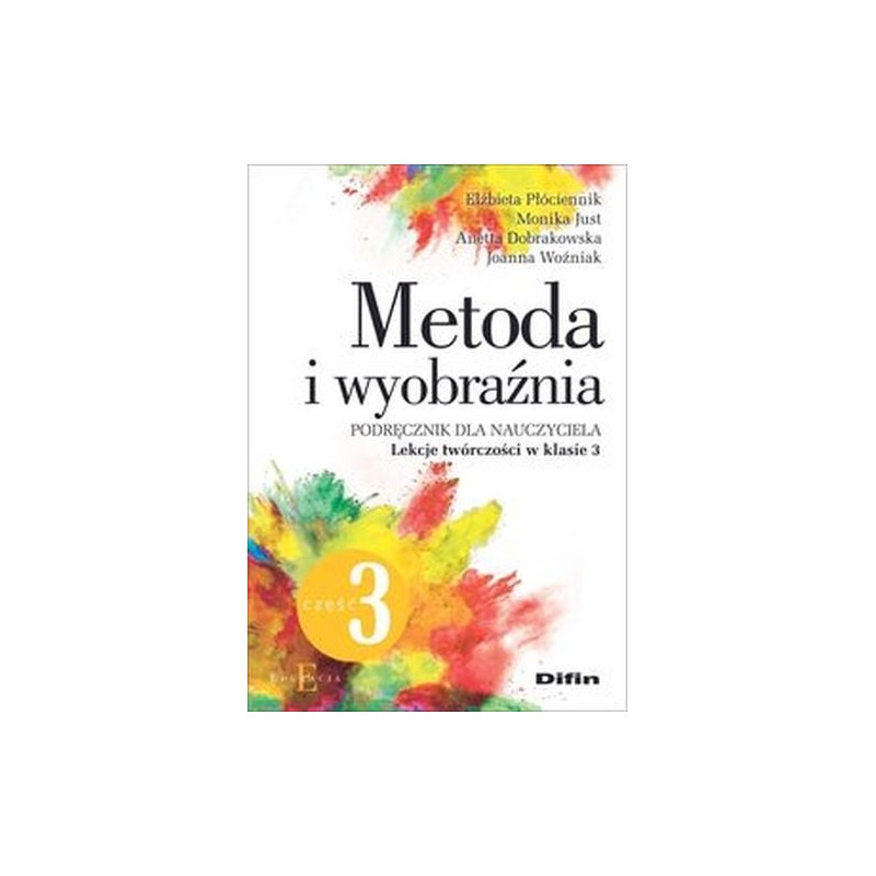 METODA I WYOBRAŹNIA. LEKCJE TWÓRCZOŚCI W KLASIE 3