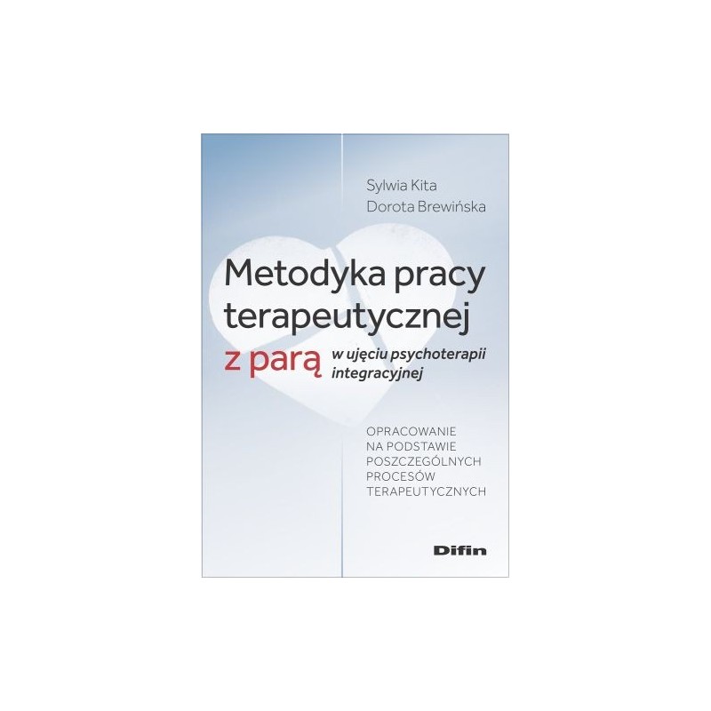 METODYKA PRACY TERAPEUTYCZNEJ Z PARĄ W UJĘCIU PSYCHOTERAPII INTEGRACYJNEJ