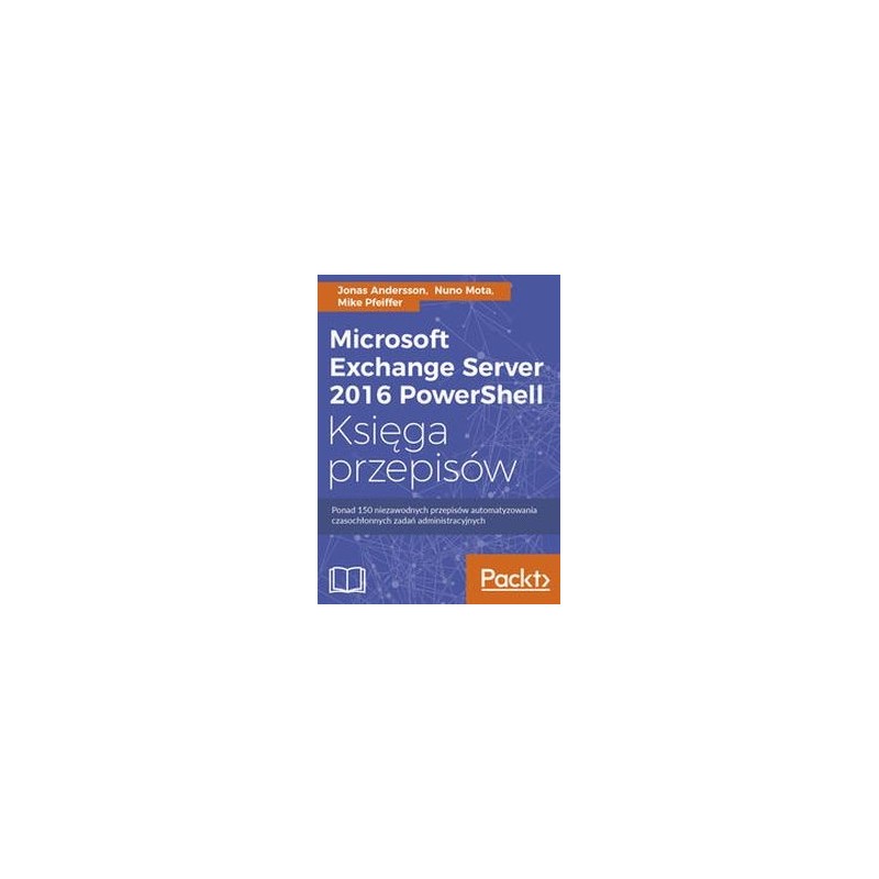 MICROSOFT EXCHANGE SERVER 2016 POWERSHELL KSIĘGA PRZEPISÓW