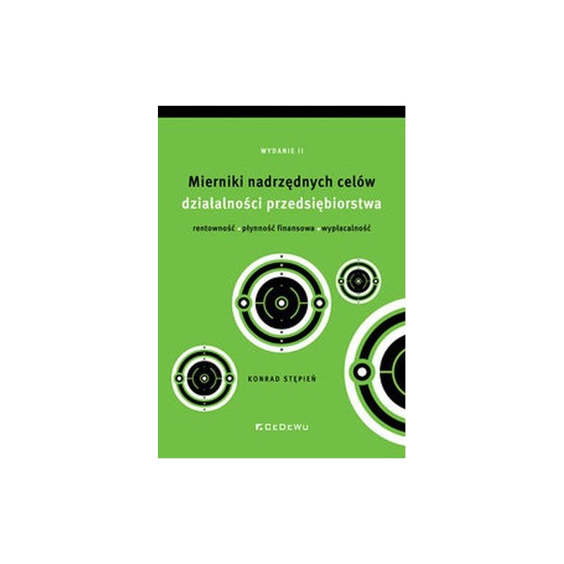 MIERNIKI NADRZĘDNYCH CELÓW DZIAŁALNOŚCI PRZEDSIĘBIORSTWA - RENTOWNOŚĆ, PŁYNNOŚĆ FINANSOWA, WYPŁACALN