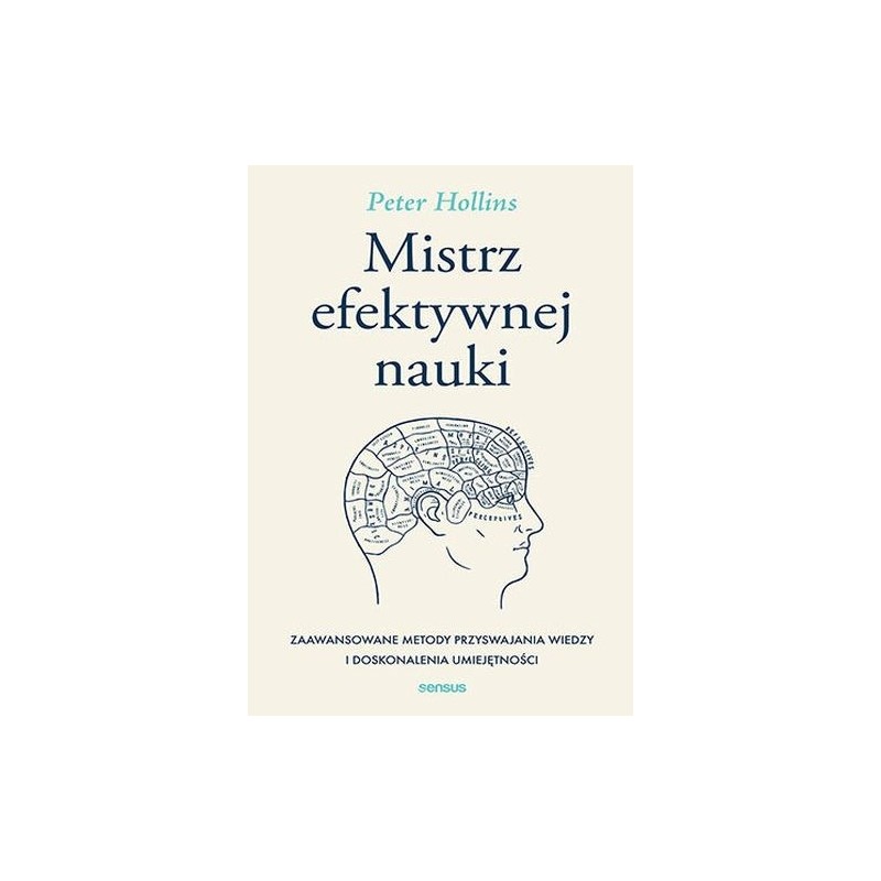 MISTRZ EFEKTYWNEJ NAUKI ZAAWANSOWANE METODY PRZYSWAJANIA WIEDZY I DOSKONALENIA UMIEJĘTNOŚCI