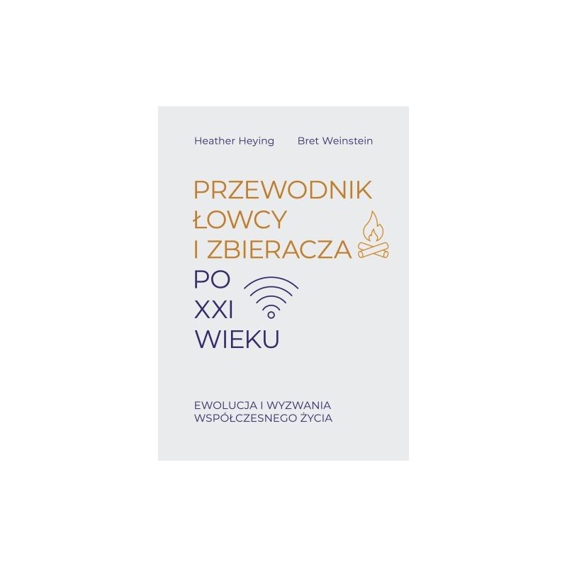 PRZEWODNIK ŁOWCY I ZBIERACZA PO XXI WIEKU. EWOLUCJA I WYZWANIA WSPÓŁCZESNEGO ŻYCIA