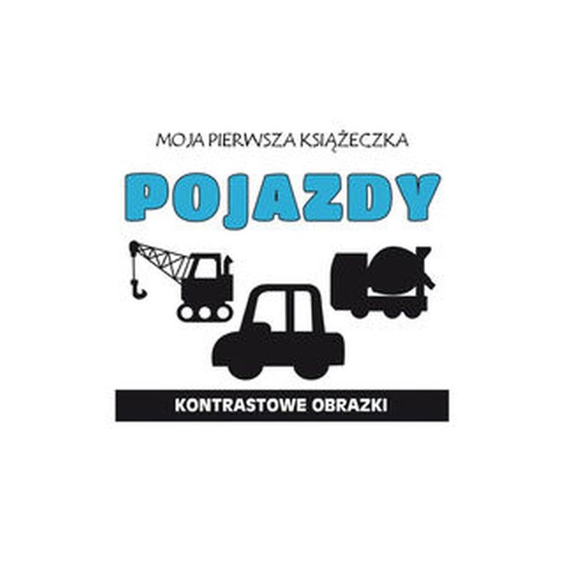 MOJA PIERWSZA KSIĄŻECZKA POJAZDY