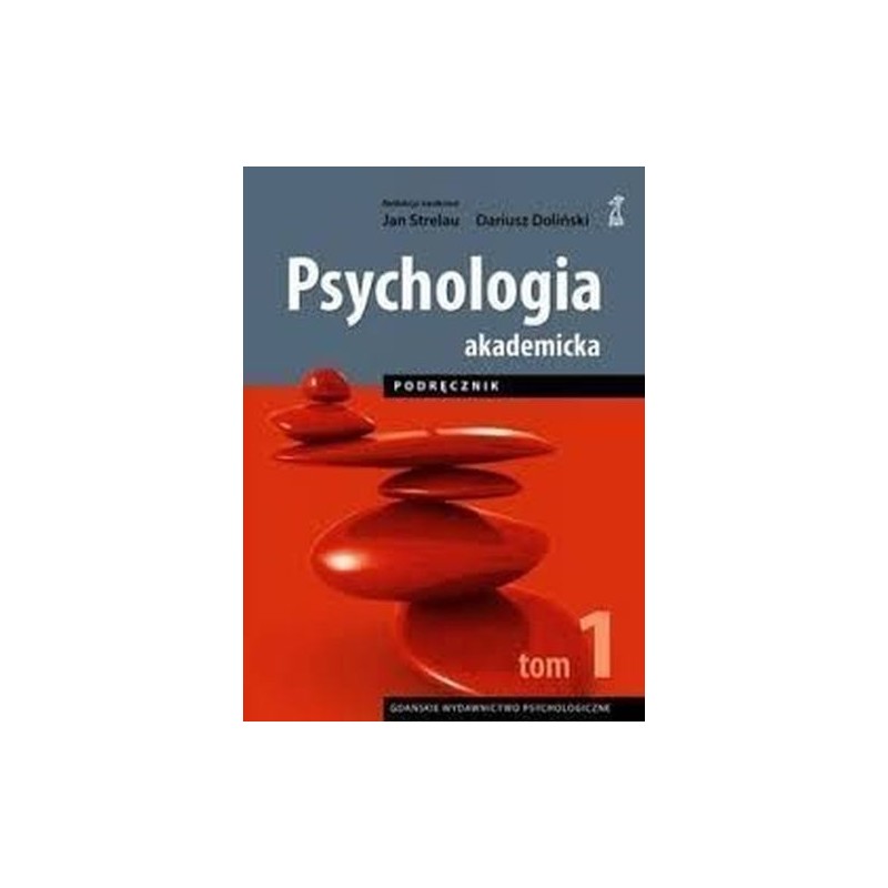 PSYCHOLOGIA AKADEMICKA PODRĘCZNIK TOM 1