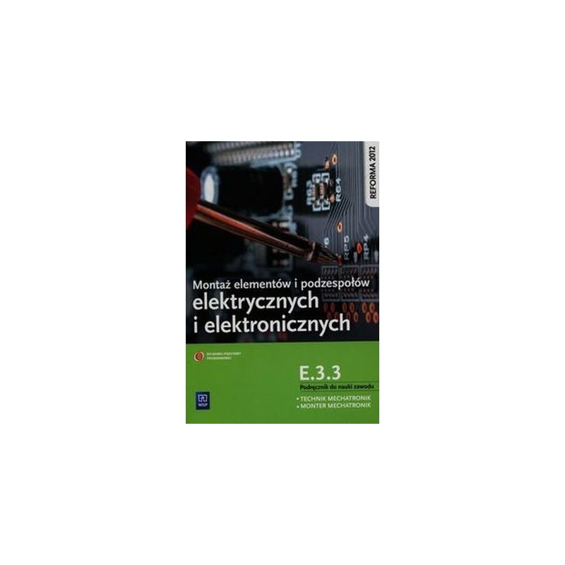 MONTAŻ ELEMENTÓW I PODZESPOŁÓW ELEKTRYCZNYCH I ELEKTRONICZNYCH PODRĘCZNIK DO NAUKI ZAWODU TECHNIK MECHATRONIK MONTER MECHATRO...