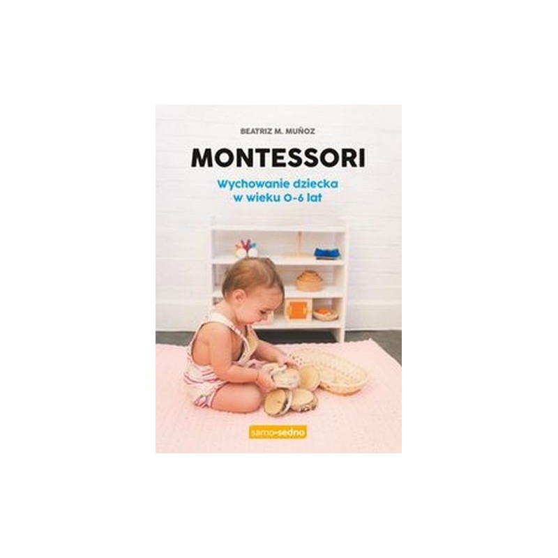 MONTESSORI WYCHOWANIE DZIECKA W WIEKU 0-6 LAT