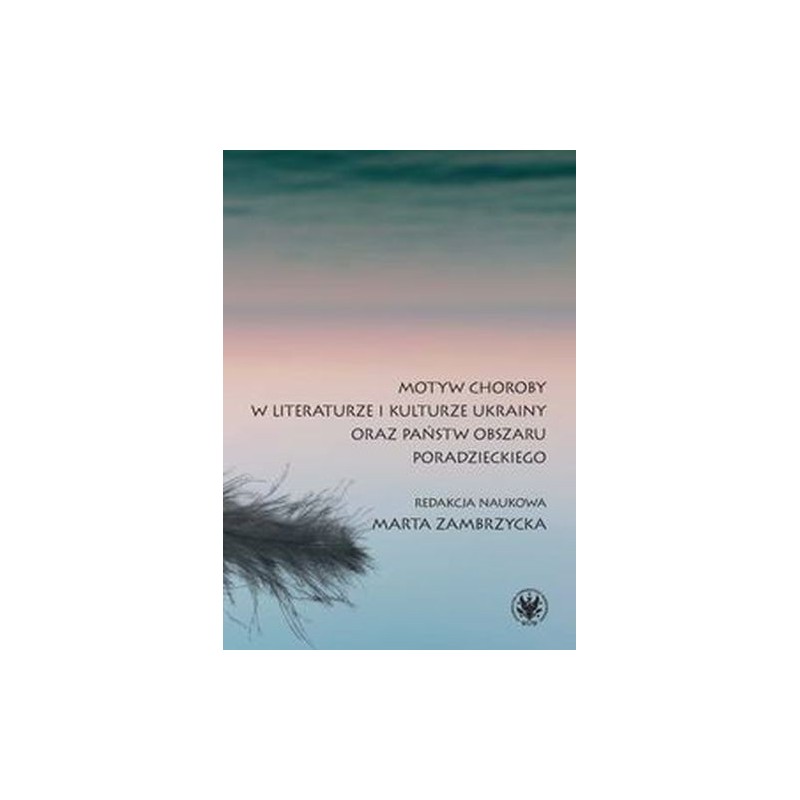 MOTYW CHOROBY W LITERATURZE I KULTURZE UKRAINY ORAZ PAŃSTW OBSZARU PORADZIECKIEGO