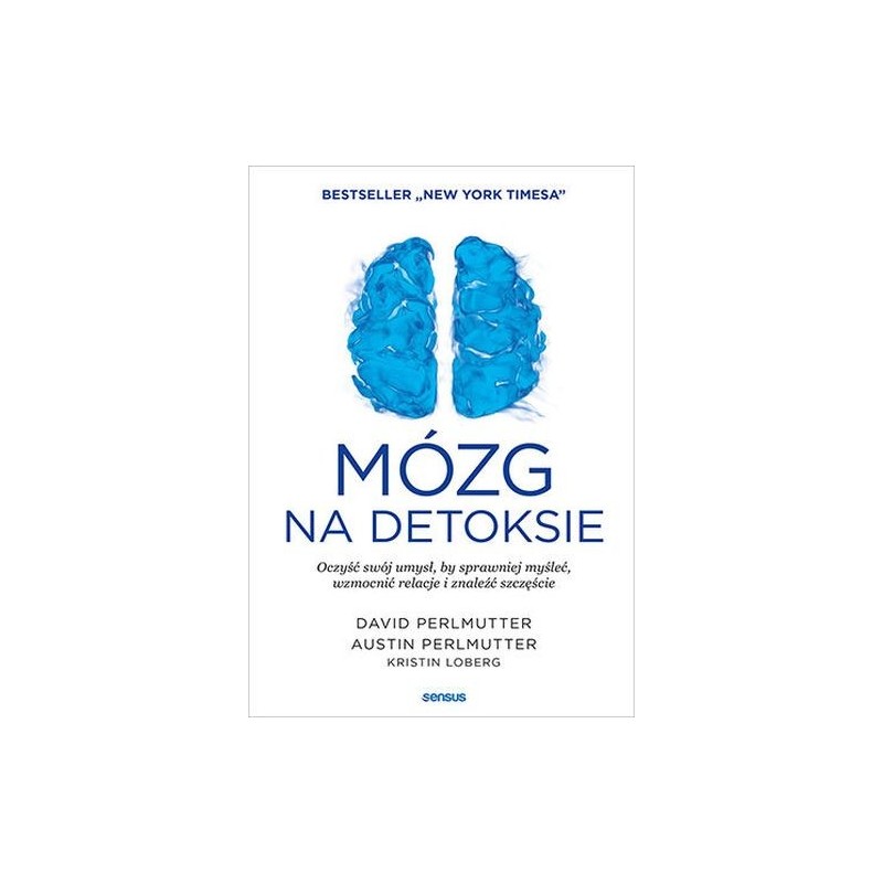 MÓZG NA DETOKSIE OCZYŚĆ SWÓJ UMYSŁ, BY SPRAWNIEJ MYŚLEĆ, WZMOCNIĆ RELACJE I ZNALEŹĆ SZCZĘŚCIE