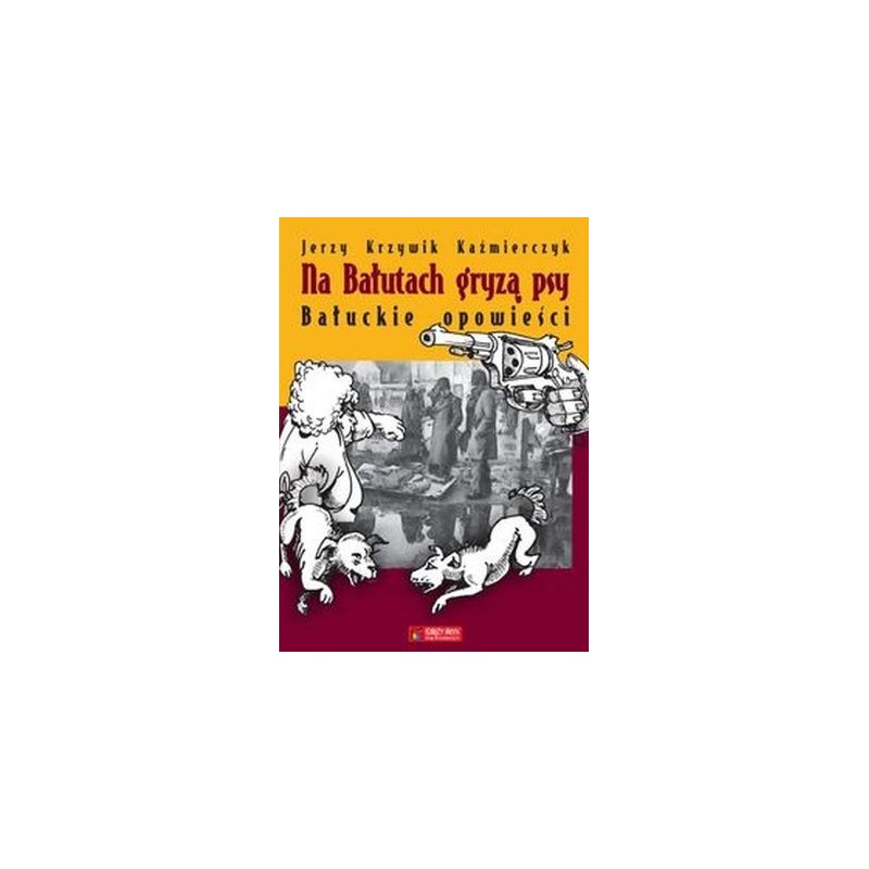 NA BAŁUTACH GRYZĄ PSY. BAŁUCKIE OPOWIEŚCI