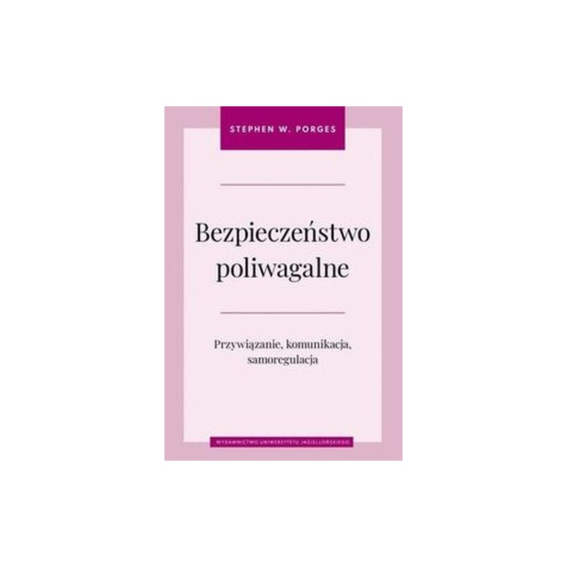 BEZPIECZEŃSTWO POLIWAGALNE. PRZYWIĄZANIE, KOMUNIKACJA I SAMOREGULACJA