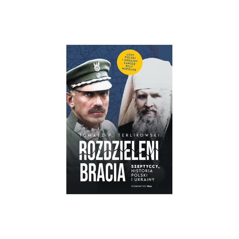 ROZDZIELENI BRACIA. SZEPTYCCY, HISTORIA POLSKI I UKRAINY