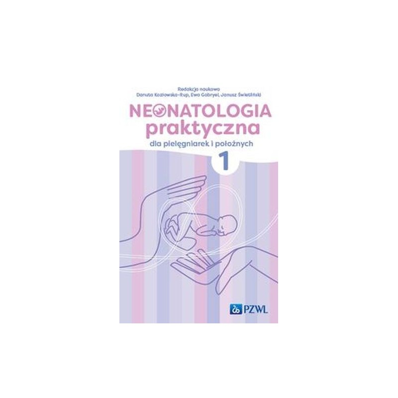 NEONATOLOGIA PRAKTYCZNA DLA PIELĘGNIAREK I POŁOŻNYCH TOM 1