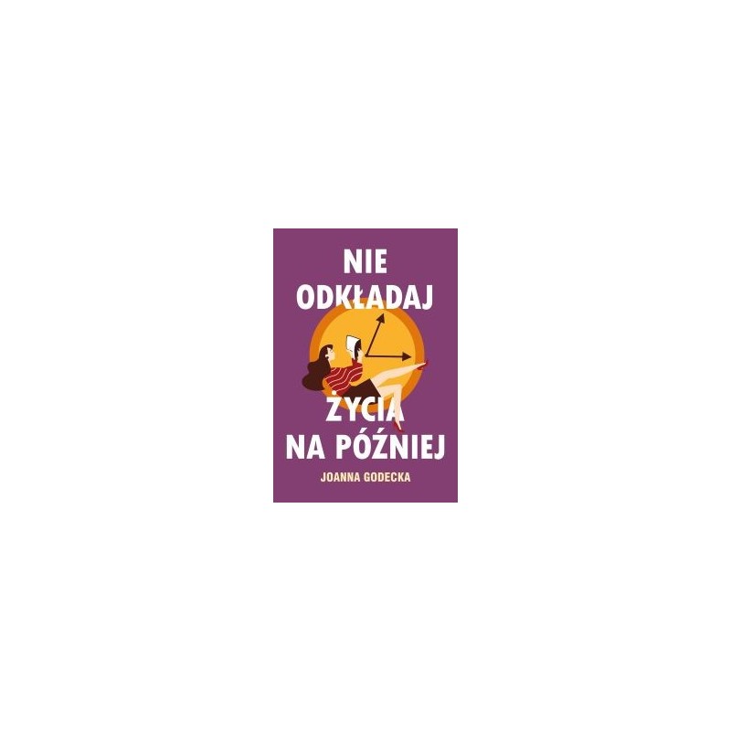 NIE ODKŁADAJ ŻYCIA NA PÓŹNIEJ