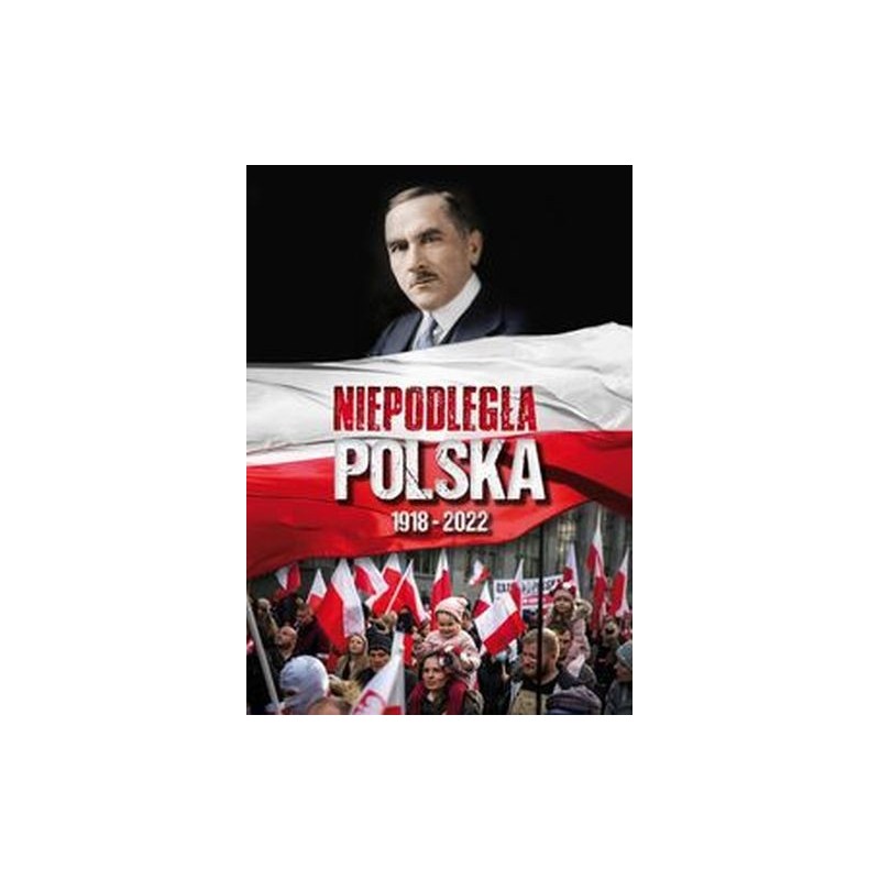 NIEPODLEGŁA POLSKA 1918-2022