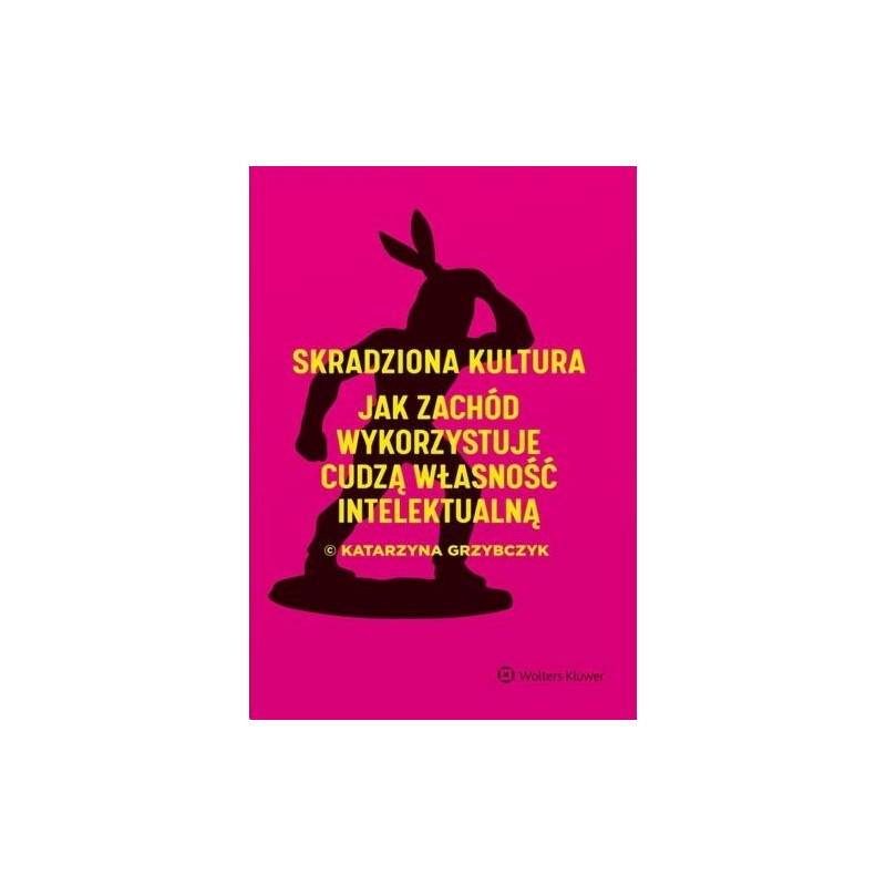 SKRADZIONA KULTURA. JAK ZACHÓD WYKORZYSTUJE CUDZĄ WŁASNOŚĆ INTELEKTUALNĄ