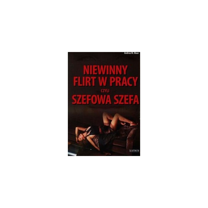 NIEWINNY FLIRT W PRACY CZYLI SZEFOWA SZEFA