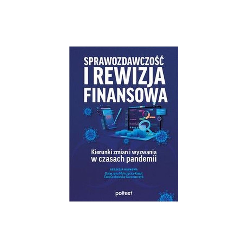 SPRAWOZDAWCZOŚĆ I REWIZJA FINANSOWA. KIERUNKI ZMIAN I WYZWANIA W CZASACH PANDEMII