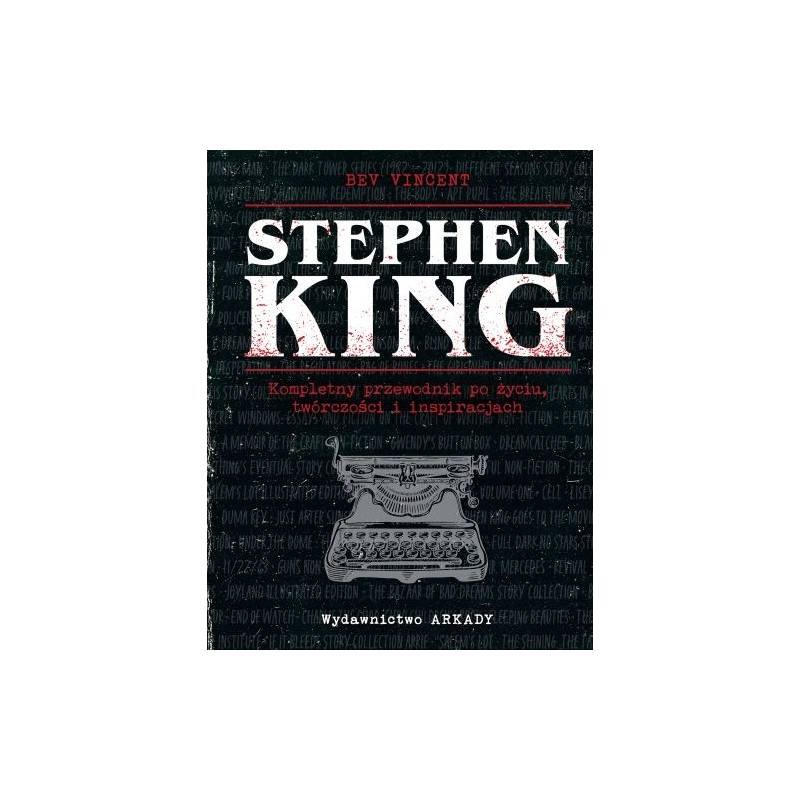 STEPHEN KING. KOMPLETNY PRZEWODNIK PO ŻYCIU, TWÓRCZOŚCI I INSPIRACJACH