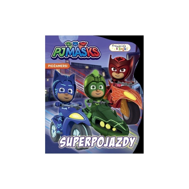 SUPERPOJAZDY. PRZYJACIELE Z BAJKI. PJ MASKS