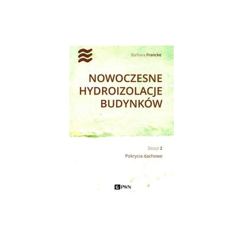 NOWOCZESNE HYDROIZOLACJE BUDYNKÓW ZESZYT 2 POKRYCIA DACHOWE