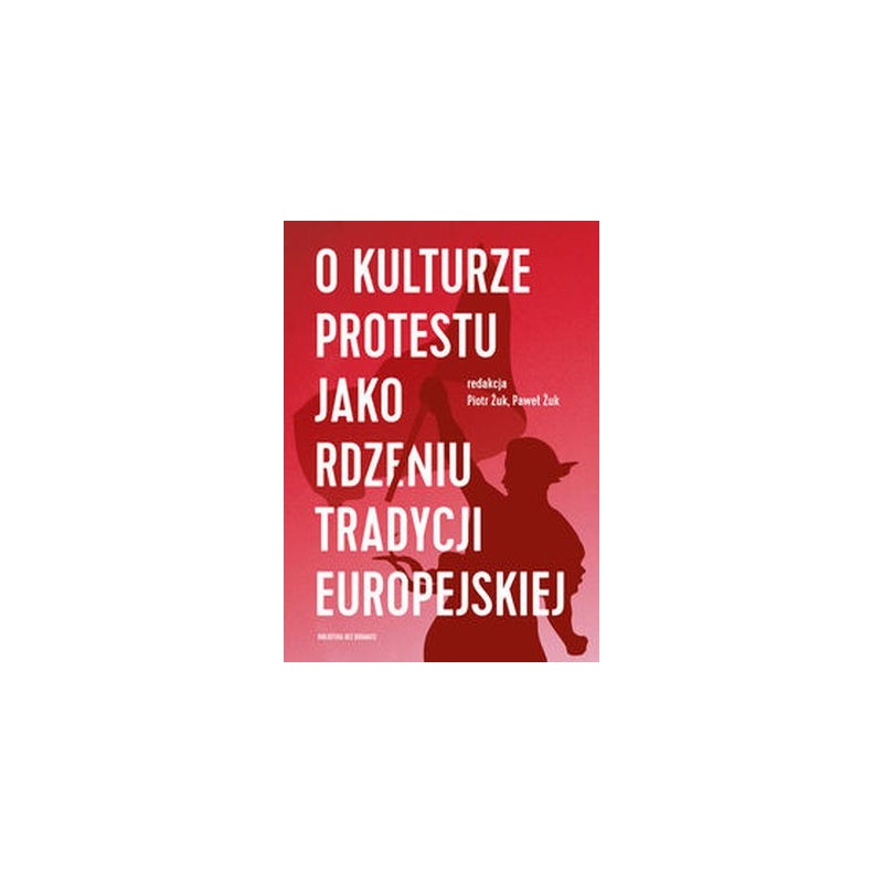 O KULTURZE PROTESTU JAKO RDZENIU TRADYCJI EUROPEJSKIEJ